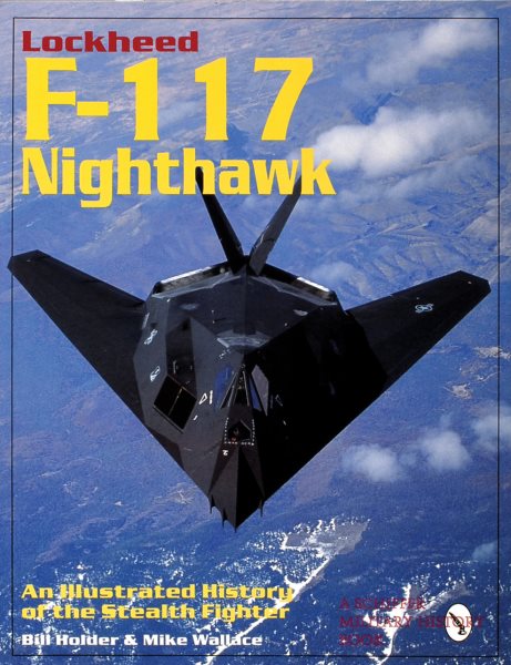Lockheed F-117 Nighthawk: An Illustrated History of the Stealth Fighter (Schiffer Military/Aviation History) cover