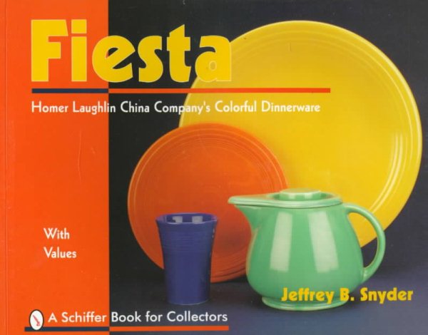 Fiesta: The Homer Laughlin China Company's Colorful Dinnerware (A Schiffer Book for Collectors) cover