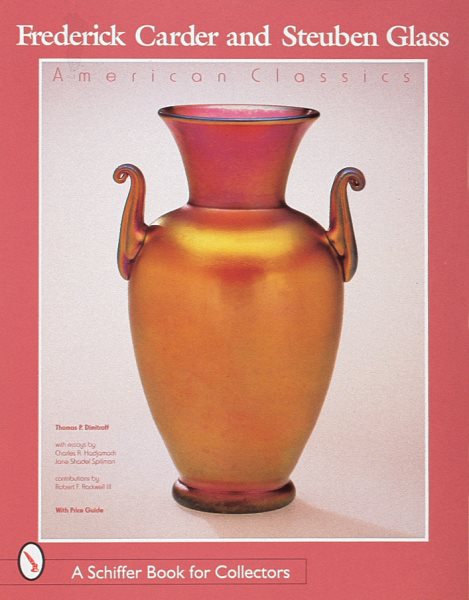 Frederick Carder & Steuben Glass: American Classic (Schiffer Book for Collectors) cover