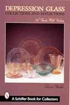 Depression Glass: Collections and Reflections: A Guide with Values (Schiffer Book for Collectors) cover