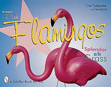 The Original Pink Flamingos: Splendor on the Grass cover
