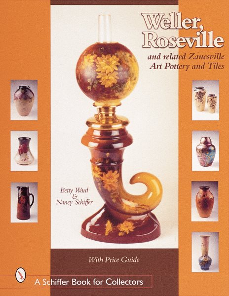 Weller, Roseville & Related Zanesville Art Pottery & Tiles (Schiffer Book for Collectors) cover