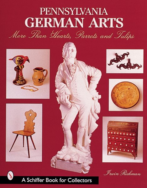 Pennsylvania German Arts: More Than Heats, Parrots, and Tulips (A Schiffer Book for Collectors) cover