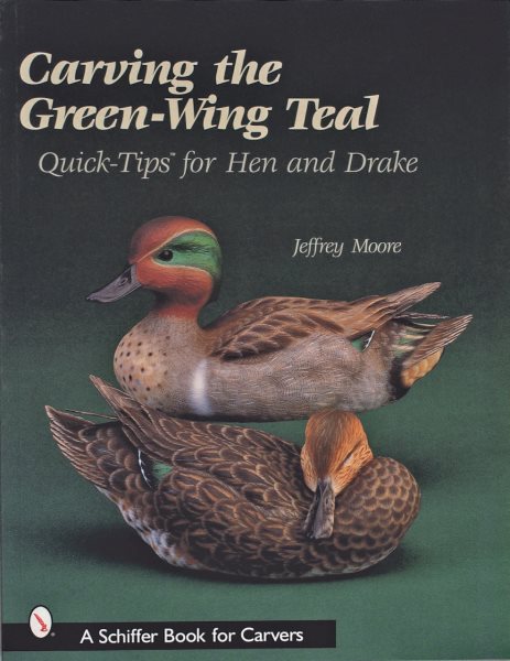 Carving The Green-Wing Teal: Quick Tips For Hen and Drake (Schiffer Book for Carvers) cover