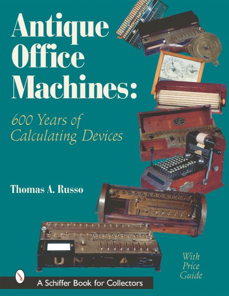 Antique Office Machines: 600 Years of Calculating Devices (Schiffer Book for Collectors with Price Guide) cover