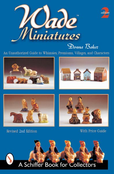 Wade Miniatures: An Unauthorized Guide to Whimsies, Premiums, Villages, and Characters, 2nd Revised Edition cover