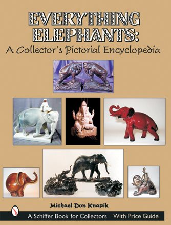 Everything Elephants: A Collector's Pictorial Encyclopedia (Schiffer Book for Collectors with Price Guide) cover
