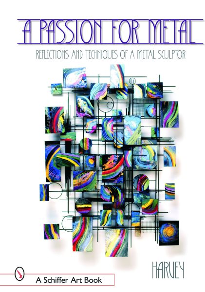 A Passion for Metal: Reflections and Techniques of a Metal Sculptor (Schiffer Art Books) cover
