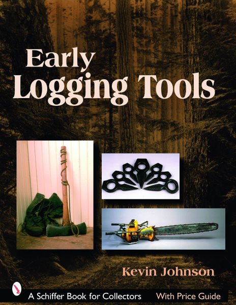 Early Logging Tools (Schiffer Book for Collectors) cover