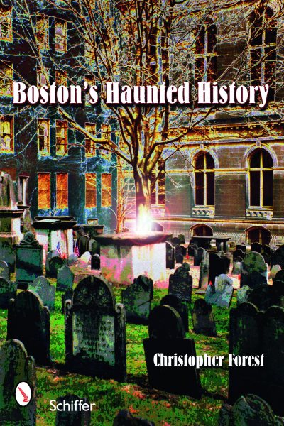 Boston's Haunted History: Exploring the Ghosts and Graves of Beantown cover