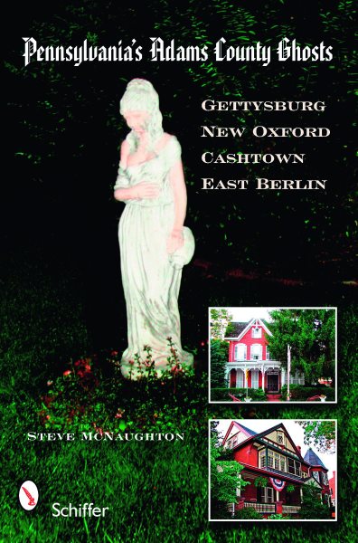 Pennsylvania's Adams County Ghosts: Featuring Gettysburg, New Oxford, Cashtown & Vicinity cover