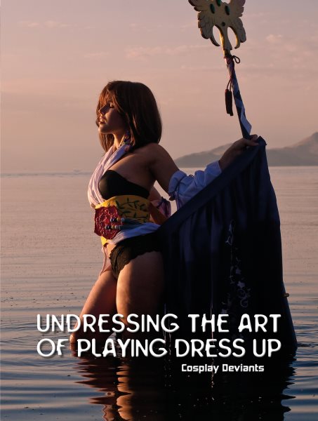Undressing the Art of Playing Dress Up: Cosplay Deviants cover