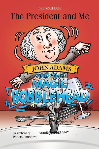 John Adams and the Magic Bobblehead: John Adams and the Magic Bobblehead (The President and Me, 2) cover
