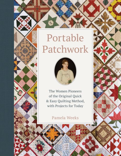 Portable Patchwork: The Women Pioneers of the Original Quick & Easy Quilting Method, with Projects for Today cover