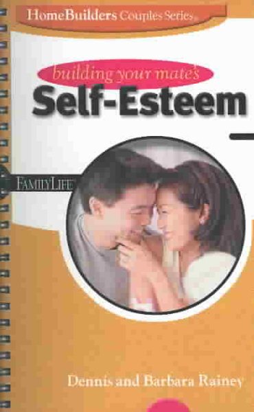 Building Your Mate's Self-Esteem (Family Life Homebuilders Couples (Group)) cover