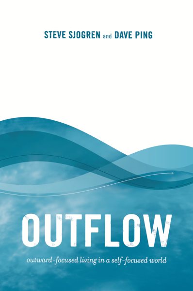 Outflow: outward-focused living in a self-focused world cover
