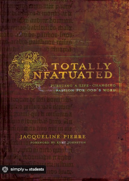 Totally Infatuated: Pursuing a Life-Changing Passion for God's Word (Simply for Students) cover