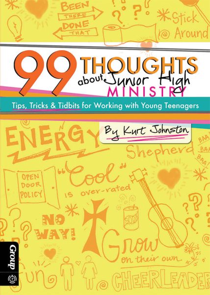 99 Thoughts about Junior High Ministry: Tips, Tricks & Tidbits for Working with Young Teenagers