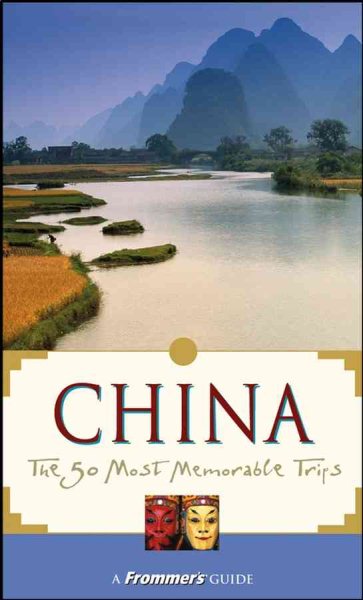 Frommer's China: The 50 Most Memorable Trips (FROMMER'S CHINA 50 MOST MEMORABLE TRIPS)