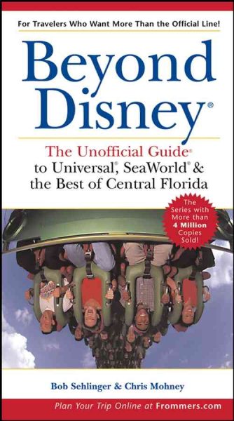 Beyond Disney: The Unofficial Guide to Universal, SeaWorld & the Best of Central Florida (Unofficial Guides) cover