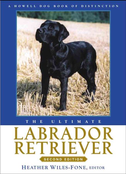 The Ultimate Labrador Retriever (Howell Dog Book of Distinction) cover