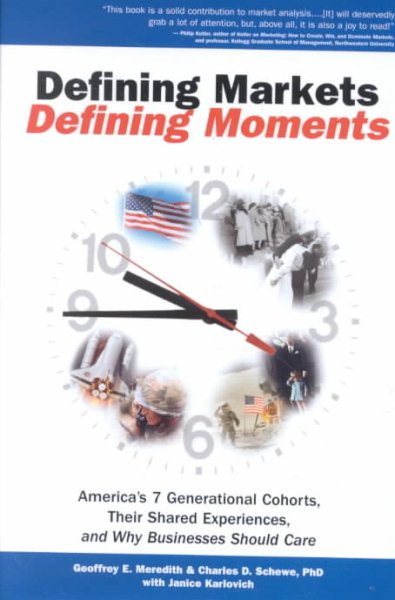 Defining Markets, Defining Moments: America's 7 Generational Cohorts, Their Shared Experiences, and Why Businesses Should Care cover