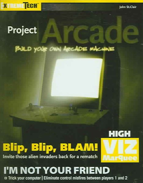 Project Arcade: Build Your Own Arcade Machine (ExtremeTech) cover