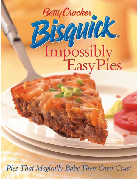 Betty Crocker Bisquick Impossibly Easy Pies: Pies that Magically Bake Their Own Crust cover