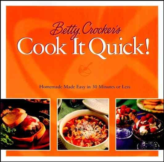 Betty Crocker's Cook It Quick: Homemade Made Easy in 30 Minutes or Less (Betty Crocker Home Library) cover