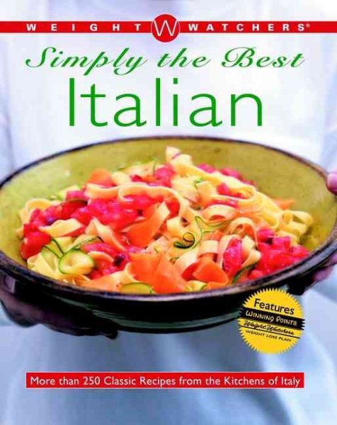 Weight Watchers Simply the Best Italian: More than 250 Classic Recipes from the Kitchens of Italy cover