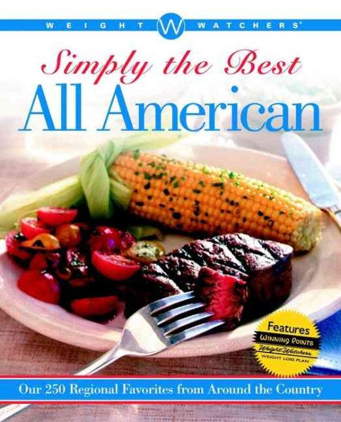 Weight Watchers Simply the Best All American: Over 250 Regional Favorites from Around the Country