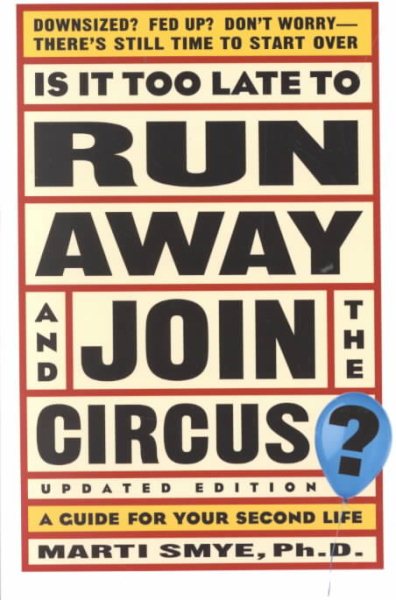 Is It Too Late to Run Away and Join the Circus?: A Guide for your Second Life