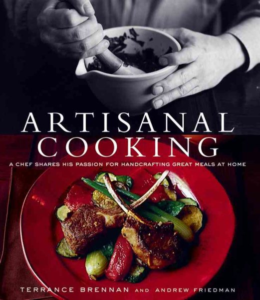 Artisanal Cooking: A Chef Shares His Passion for Handcrafting Great Meals at Home cover