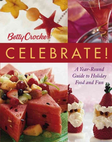 Betty Crocker Celebrate!: A Year-Round Guide to Holiday Food and Fun cover
