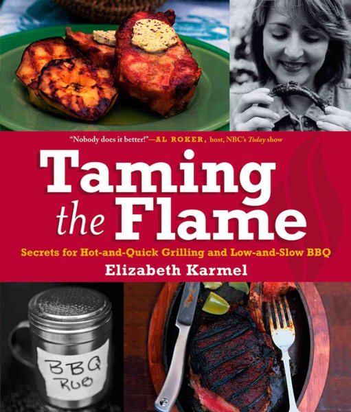 Taming the Flame: Secrets for Hot-and-Quick Grilling and Low-and-Slow BBQ cover