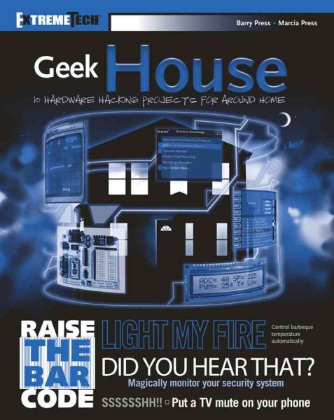 Geek House: 10 Hardware Hacking Projects for Around Home (ExtremeTech)