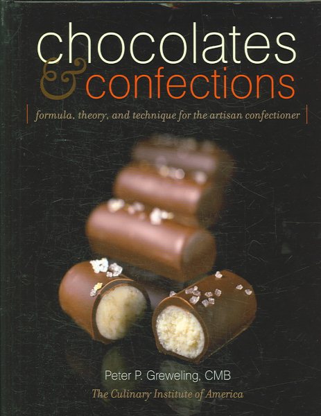 Chocolates and Confections: Formula, Theory, and Technique for the Artisan Confectioner cover