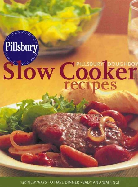 Pillsbury Doughboy Slow Cooker Recipes: 140 New Ways to Have Dinner Ready and Waiting! cover