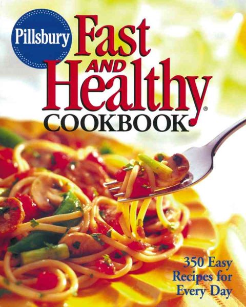 Pillsbury Fast and Healthy Cookbook: 350 Easy Recipes for Every Day cover