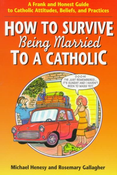 How to Survive Being Married to a Catholic: A Frank and Honest Guide to Catholic Attitudes, Beliefs, and Practices cover