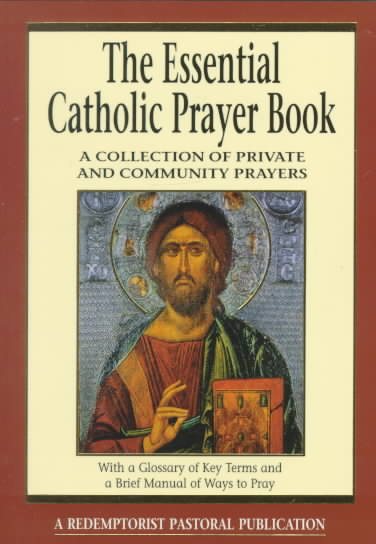 The Essential Catholic Prayer Book: A Collection of Private and Community Prayers (Essential (Liguori)) cover