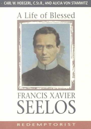 A Life of Blessed Francis Xavier Seelos, Redemptorist cover