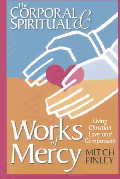 The Corporal & Spiritual Works of Mercy: Living Christian Love and Compassion cover