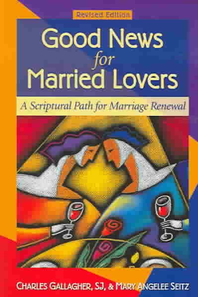 Good News for Married Lovers: A Scriptural Path for Marriage Renewal, Revised Edition cover