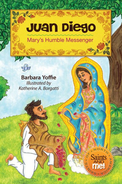 Juan Diego: Mary's Humble Messenger (Saints and Me!)