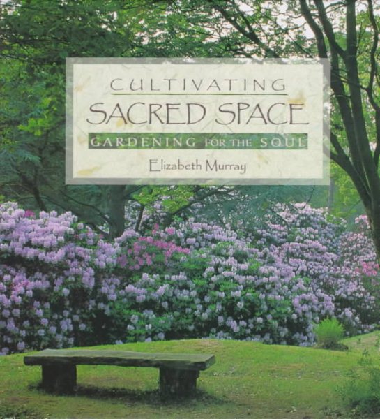 Cultivating Sacred Space: Gardening for the Soul cover