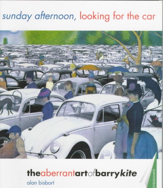 Sunday Afternoon, Looking for the Car: The Aberrant Art of Barry Kite cover
