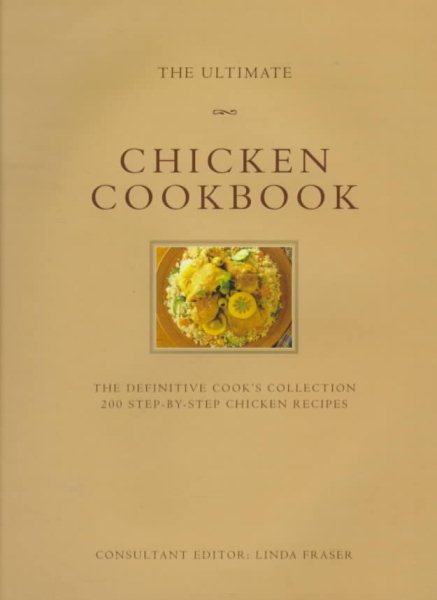 The Ultimate Chicken Cookbook: The Definitive Cook's Collection : 200 Step-By-Step Chicken Recipes (The Ultimate Series)