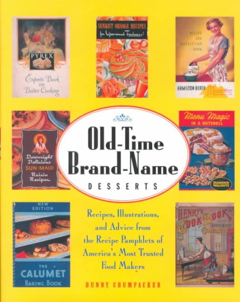 Old-Time Brand-Name Desserts: Recipes, Illustrations, and Advice from the Recipe Pamphlets of America's Most Trusted Food Makers
