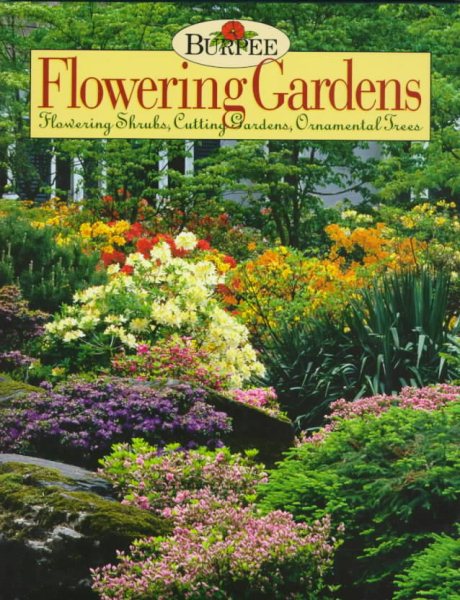 Burpee Flowering Gardens: Flowering Shrubs, Cutting Gardens, Ornamental Trees cover